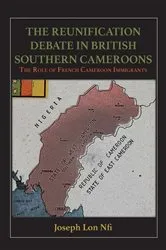 Book cover of The Reunification Debate in British Southern Cameroons by Joseph Lon Nfi