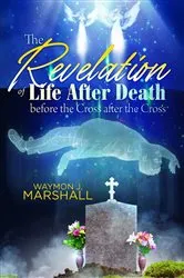 Book cover of The Revelation of Life After Death Before the Cross and After the Cross by Unknown