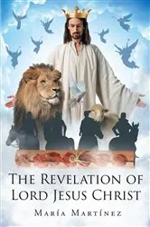 Book cover of THE REVELATION OF LORD JESUS CHRIST by Maria Martinez
