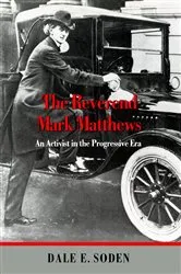 Book cover of The Reverend Mark Matthews by Dale E. Soden