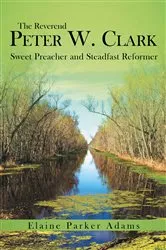 Book cover of The Reverend Peter W. Clark by Elaine Parker Adams