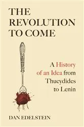 Book cover of The Revolution to Come by Dan Edelstein