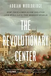 Book cover of The Revolutionary Center by Adrian Wooldridge
