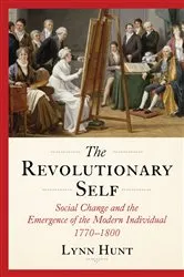 Book cover of The Revolutionary Self: Social Change and the Emergence of the Modern Individual, 1770-1800 by Lynn Hunt