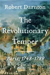 Book cover of The Revolutionary Temper: Paris, 1748-1789 by Robert Darnton