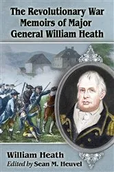 Book cover of The Revolutionary War Memoirs of Major General William Heath by William Heath