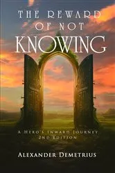Book cover of The Reward of Not Knowing (2nd ed.) by Alexander Demetrius