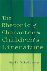 Book cover of The Rhetoric of Character in Children's Literature by Maria Nikolajeva