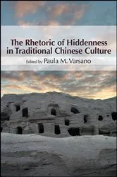 Book cover of The Rhetoric of Hiddenness in Traditional Chinese Culture by Paula M. Varsano
