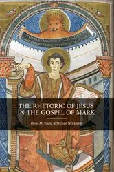 Book cover of The Rhetoric of Jesus in the Gospel of Mark by Michael Strickland