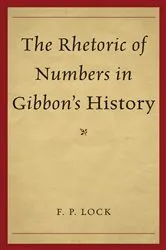 Book cover of The Rhetoric of Numbers in Gibbon's History by F. P. Lock