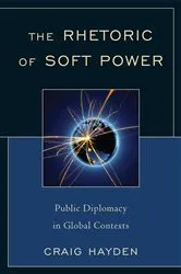 Book cover of The Rhetoric of Soft Power by Craig Hayden