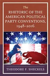 Book cover of The Rhetoric of the American Political Party Conventions, 1948-2016 by Theodore F. Sheckels