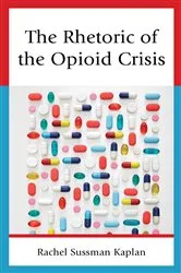 Book cover of The Rhetoric of the Opioid Crisis by Rachel Sussman Kaplan