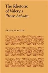 Book cover of The Rhetoric of Valéry's Prose Aubades by Ursula R. Franklin