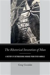 Book cover of The Rhetorical Invention of Man by Greg Goodale