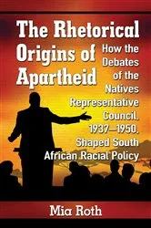 Book cover of The Rhetorical Origins of Apartheid by Mia Roth