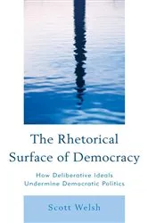 Book cover of The Rhetorical Surface of Democracy by Scott Welsh