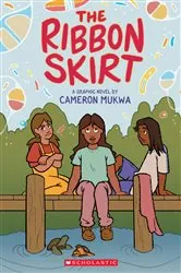 Book cover of The Ribbon Skirt: A Graphic Novel by Cameron Mukwa