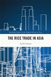 Book cover of The Rice Trade in Asia by A. J. H. Latham