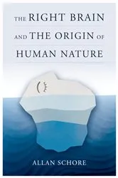 Book cover of The Right Brain and the Origin of Human Nature (Norton Series on Interpersonal Neurobiology) by Unknown