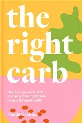 Book cover of The Right Carb by Nicola Graimes