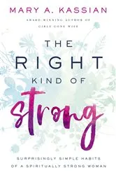 Book cover of The Right Kind of Strong by Mary A. Kassian