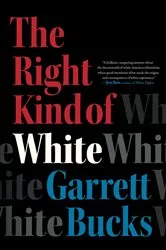 Book cover of The Right Kind of White by Garrett Bucks