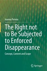Book cover of The Right not to Be Subjected to Enforced Disappearance by Ioanna Pervou