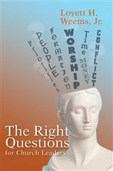 Book cover of The Right Questions for Church Leaders by Lovett H. Weems