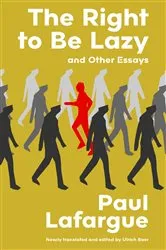 Book cover of The Right to Be Lazy and Other Essays (Warbler Classics Annotated Edition) by Paul Lafargue
