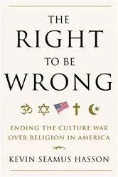 Book cover of The Right to Be Wrong by Kevin Seamus Hasson