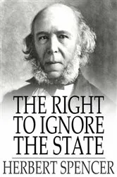 Book cover of The Right to Ignore the State by Herbert Spencer