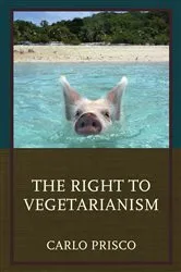 Book cover of The Right to Vegetarianism by Carlo Prisco