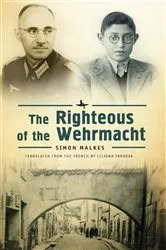 Book cover of The Righteous of the Wehrmacht by Simon Malkes