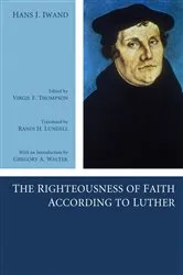 Book cover of The Righteousness of Faith According to Luther by Hans J. Iwand