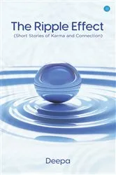 Book cover of The Ripple Effect (Short Stories of Karma and Connection) by Deepa