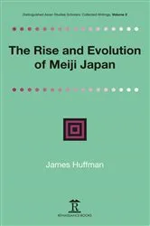 Book cover of The Rise and Evolution of Meiji Japan by James Huffmann