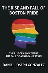 Book cover of The Rise and Fall of Boston Pride by Daniel Joseph Gonzalez