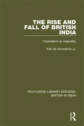 Book cover of The Rise and Fall of British India by Karl de Schweinitz Jr