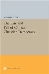 Book cover of The Rise and Fall of Chilean Christian Democracy by Michael Fleet