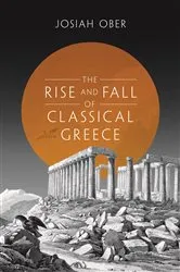 Book cover of The Rise and Fall of Classical Greece by Josiah Ober