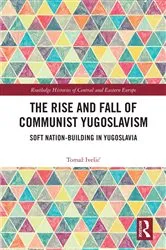 Book cover of The Rise and Fall of Communist Yugoslavism by Tomaž Ivešić