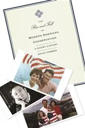 Book cover of The Rise and Fall of Modern American Conservatism by David Farber