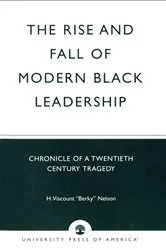 Book cover of The Rise and Fall of Modern Black Leadership by H. Viscount 'Berky' Nelson