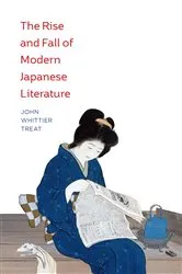Book cover of The Rise and Fall of Modern Japanese Literature by John Whittier Treat