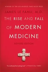 Book cover of The Rise and Fall of Modern Medicine by James Le Fanu