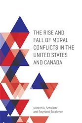Book cover of The Rise and Fall of Moral Conflicts in the United States and Canada by Mildred A. Schwartz