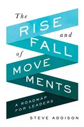 Book cover of The Rise and Fall of Movements by Steve Addison