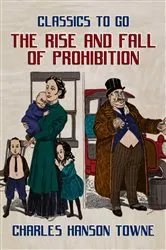 Book cover of The Rise And Fall Of Prohibition by Unknown